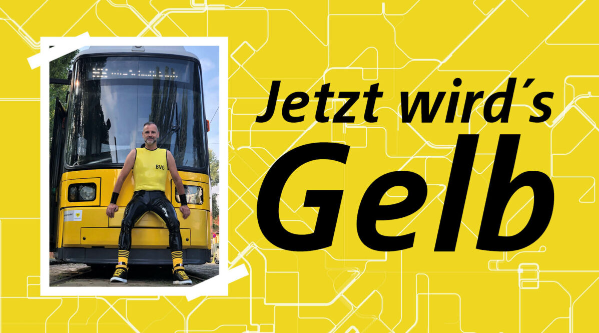 Auf einem gelben Hintergrund ist das Foto eines Mannes zu sehen, der direkt vor Kopf einer Straßenbahn steht. Der Mann trägt en gelbes BVG Shirt. Neben dem Foto steht ein großer Schriftzug: 